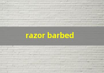  razor barbed